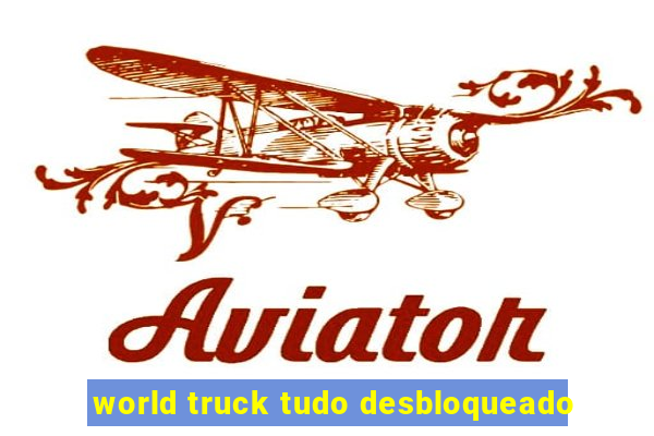 world truck tudo desbloqueado